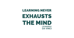 Learning never exhausts the mind. Leonardo da Vinci