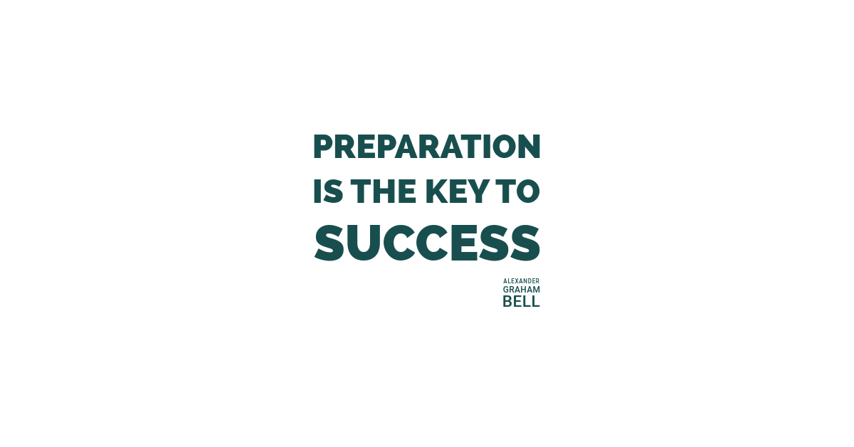 Preparation is the key to success